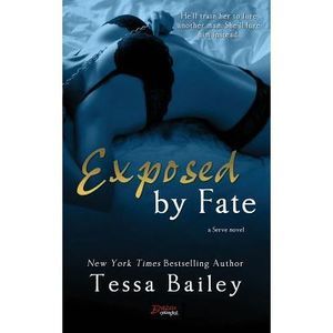 Exposed by Fate -- Tessa Bailey
